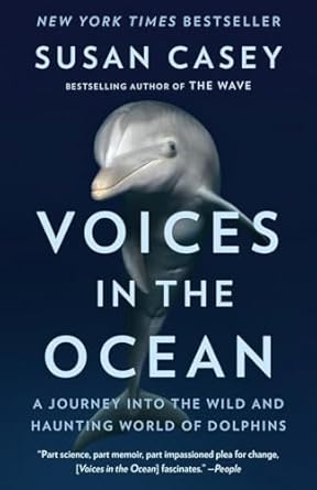 voices in the ocean a journey into the wild and haunting world of dolphins 1st edition susan casey