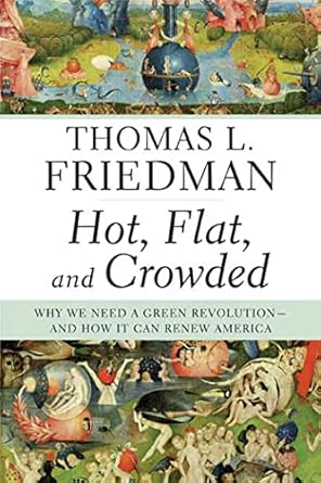hot flat and crowded why we need a green revolution and how it can renew america 1st edition thomas l