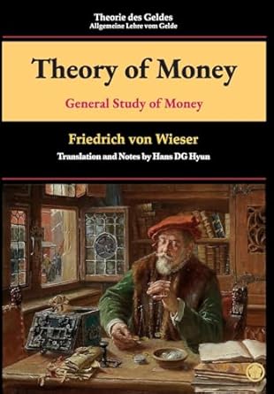 theory of money general study of money 1st edition friedrich von wieser ,hans dg hyun b0cnnvfdm7,