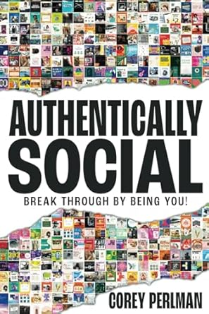 authentically social break through by being you 1st edition corey perlman 0991540417, 978-0991540419