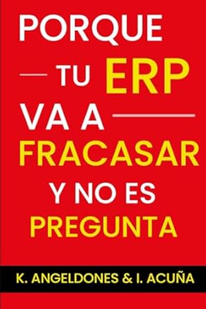 porque tu erp va a fracasar y no es pregunta 1st edition ivan acuna ,keyla angeldones b0cn1bqlkd,