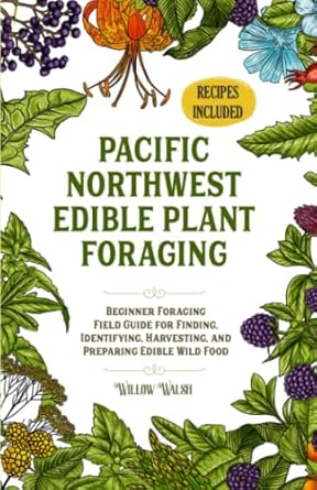 pacific northwest edible plant foraging beginner foraging field guide for finding identifying harvesting and