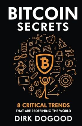 bitcoin secrets 8 critical trends that are redefining the world 1st edition dirk dogood b0csbcrmcz,