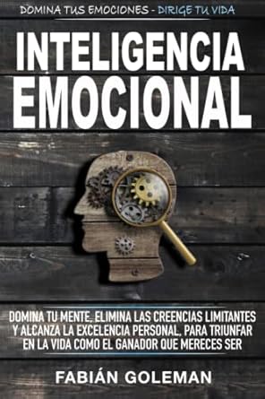 inteligencia emocional domina tu mente elimina las creencias limitantes y alcanza la excelencia personal para