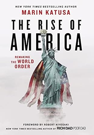 the rise of america remaking the world order 1st edition marin katusa 1544521448, 978-1544521442