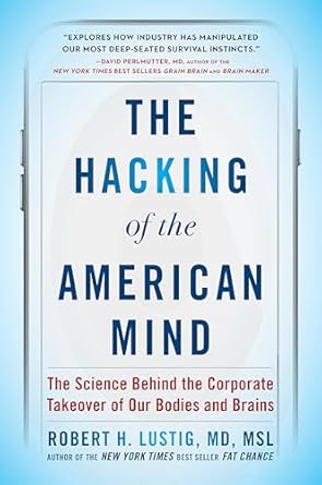 the hacking of the american mind the science behind the corporate takeover of our bodies and brains 1st