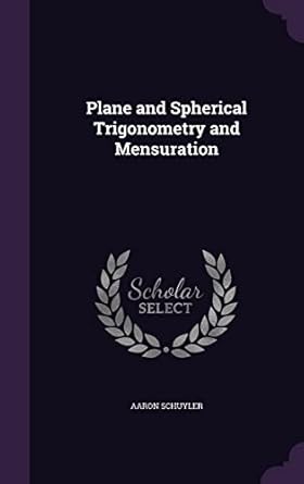 plane and spherical trigonometry and mensuration 1st edition aaron schuyler 1357801491, 978-1357801496