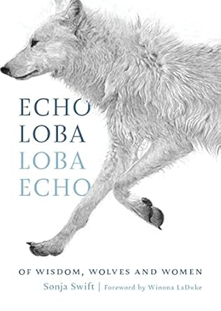 echo loba loba echo of wisdom wolves and women 1st edition sonja swift ,winona laduke 1771606282,