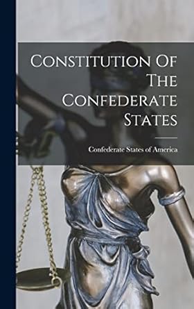 constitution of the confederate states 1st edition confederate states of america 101723342x, 978-1017233421