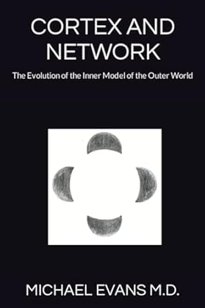 cortex and network the evolution of the inner model of the outer world 1st edition michael evans m d
