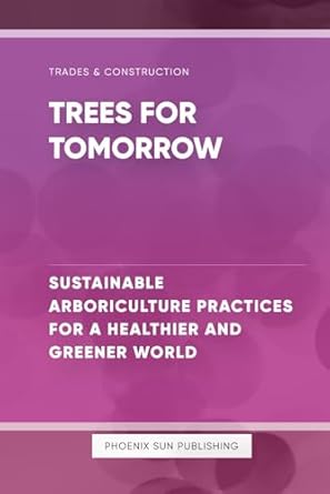 trees for tomorrow sustainable arboriculture practices for a healthier and greener world 1st edition ps