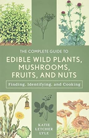 the complete guide to edible wild plants mushrooms fruits and nuts finding identifying and cooking 3rd