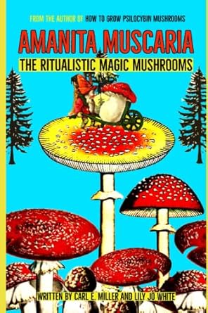 amanita muscaria the ritualistic magic mushrooms 1st edition carl e miller ,lily jo white b0c6bxy5pb,