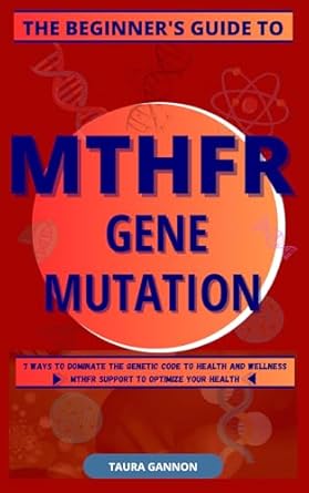 the beginners guide to mthfr gene mutation 7 ways to dominate the genetic code to health and wellness mthfr