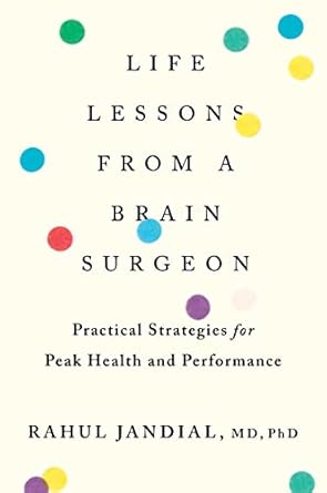 life lessons from a brain surgeon practical strategies for peak health and performance 1st edition rahul