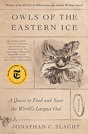 owls of the eastern ice a quest to find and save the worlds largest owl 1st edition jonathan c slaght