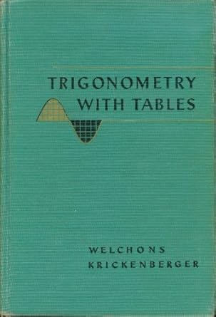 trigonometry with tables 1st edition a m welchons ,w r krickenberger b0007elefy