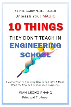 10 things they dont teach in engineering school unleash your magic 1st edition kian leong phang b0cnkbylc1,