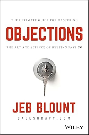 objections the ultimate guide for mastering the art and science of getting past no 1st edition jeb blount