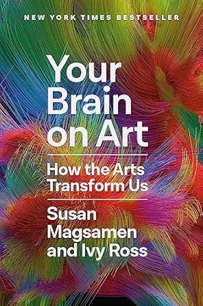 your brain on art how the arts transform us 1st edition susan magsamen ,ivy ross 0593449231, 978-0593449233