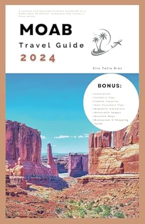 moab travel guide 2024 a concise and detailed itinerary handbook to a memorable adventure discovery and