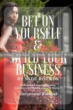 bet on yourself and build your business entrepreneur workbook 1st edition sade rounds b0cqwwrzfz