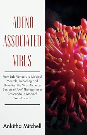 adeno associated virus from lab pioneers to medical marvels decoding and unveiling the viral alchemy secrets