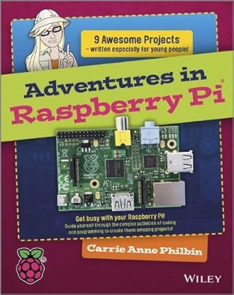 adventures in raspberry pi 1st edition carrie anne philbin 1118751256, 978-1118751251