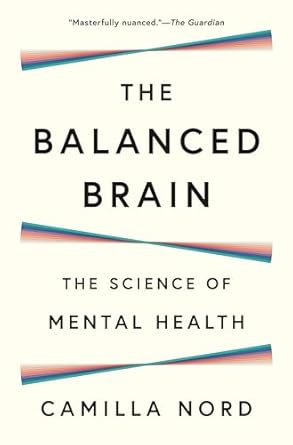 the balanced brain the science of mental health 1st edition camilla nord 0691259631, 978-0691259635