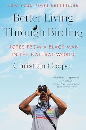 better living through birding notes from a black man in the natural world 1st edition christian cooper