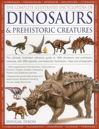 the complete illustrated encyclopedia of dinosaurs and prehistoric creatures the ultimate illustrated