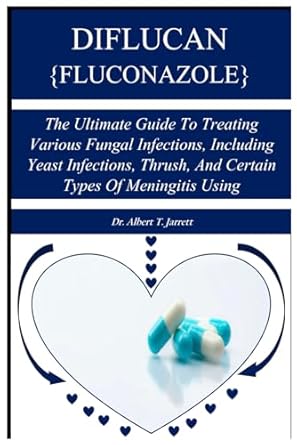 diflucan fluconazole the ultimate guide to treating various fungal infections including yeast infections
