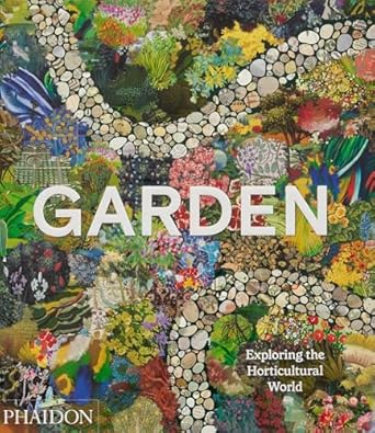 garden exploring the horticultural world 1st edition phaidon editors ,matthew biggs 1838665978, 978-1838665975