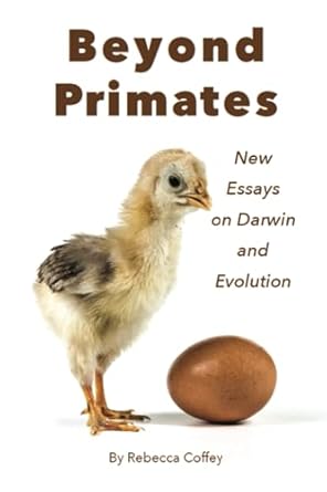 beyond primates new essays on darwin and evolution 1st edition rebecca coffey b0cb3kchzy, 979-8986606927