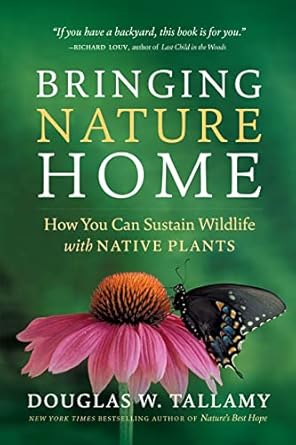 bringing nature home how you can sustain wildlife with native plants updated and expanded 2nd edition douglas