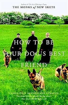 how to be your dogs best friend the classic training manual for dog owners revised edition monks of new skete