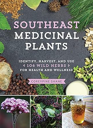 southeast medicinal plants identify harvest and use 106 wild herbs for health and wellness 1st edition