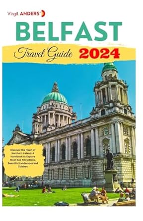 belfast travel guide discover the heart of northern ireland a handbook to explore must see attractions