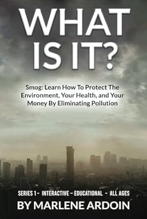 what is it smog learn how to protect the environment your health and your money by eliminating pollution 1st