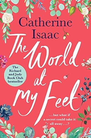 the world at my feet the most uplifting emotional story youll read this year 1st edition catherine isaac