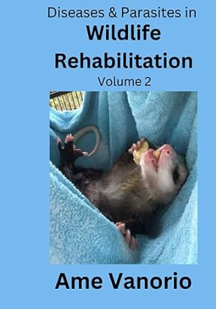 diseases and parasites in wildlife rehabilitation volume 2 1st edition ame vanorio b0cczxnq5k, 979-8854052443