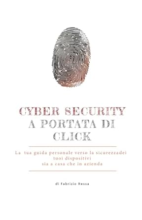 cyber security a portata di click la tua guida personale verso la sicurezza dei tuoi dispositivi sia a casa