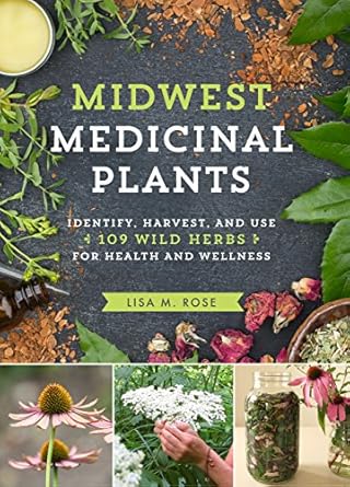 midwest medicinal plants identify harvest and use 109 wild herbs for health and wellness 1st edition lisa m