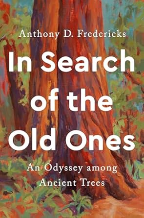 in search of the old ones an odyssey among ancient trees 1st edition anthony d fredericks 1588347478,