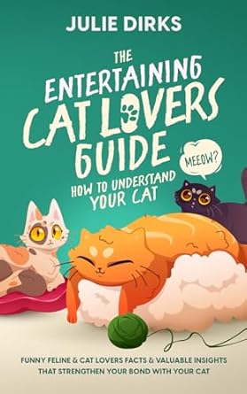 the entertaining cat lovers guide how to understand your cat funny feline and cat lover facts and valuable