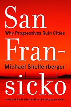san fransicko why progressives ruin cities 1st edition michael shellenberger 0063093626, 978-0063093621