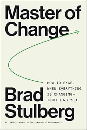master of change how to excel when everything is changing including you 1st edition brad stulberg 006325316x,