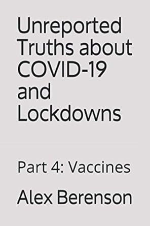 unreported truths about covid 19 and lockdowns part 4 vaccines 1st edition alex berenson 1953039146,