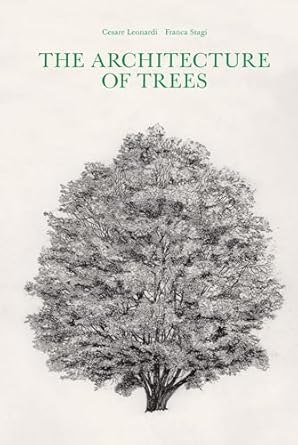 the architecture of trees 1st edition cesare leonardi ,franca stagi 1616898062, 978-1616898069