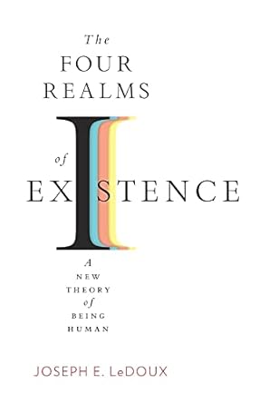the four realms of existence a new theory of being human 1st edition joseph e ledoux 0674261259,